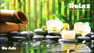 Healing Spa Piano with Water Flow 🌿 Relaxing Meditation Music for Deep Peace, Calm & Inner Stillness