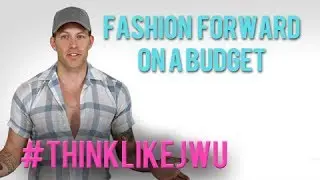 #ThinkLikeJWu: Fashion Forward On A Budget