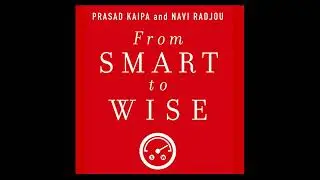 From Smart to Wise: Acting and Leading with Wisdom by Navi Radjou | Full Audiobook