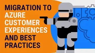 Migration to Azure Customer Experiences & Best Practices