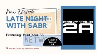 Late Night's With Sabr Presents: The Story Of  Print Your 2A Ep4
