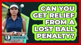 Can You Get Relief From A Lost Ball Penalty?