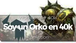 QHPS Reencarnaba en un Orko de Warhammer|Capitulo 19|Warhammer 40K Fanfiction