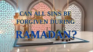 CAN ALL SINS BE FORGIVEN DIRING RAMADAN?