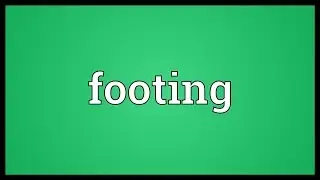 Footing Meaning