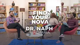 Find your Nova - With Dr. Naph Macharia