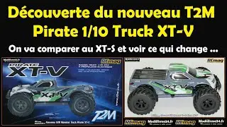 Découverte du nouveau T2M Pirate 1/10 truck XT-V. On va comparer au XT-S pour voir ce qui change ...