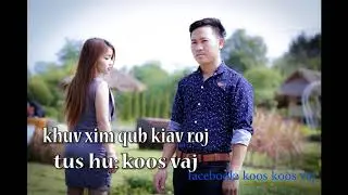 KOOS VAJ NKAUJ TAWM TSHIAB   # khuv xim qub kiav roj#  26/4/2018