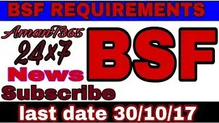 BSF REQUIREMENTS 2017 | 1074 VACANCY POST