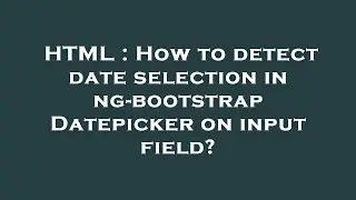 HTML : How to detect date selection in ng-bootstrap Datepicker on input field?