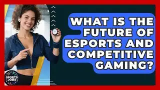 What Is The Future Of Esports And Competitive Gaming? - Sports Jobs
