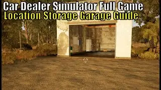 Car Dealer Simulator Full Game, Location Storage Garage Guide