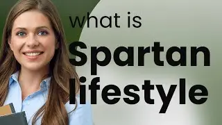 Embracing Simplicity: The Spartan Lifestyle