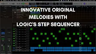 How to Produce Original Melodies Using the Logic Pro Step Sequencer