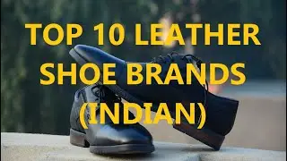 TOP 10 LEATHER SHOE BRANDS (INDIAN)