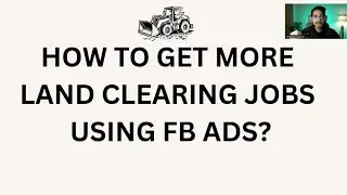 How to get more land clearing jobs using FB  ads