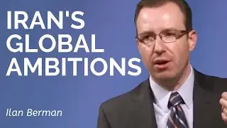 Ilan Berman: Iran's Global Ambitions