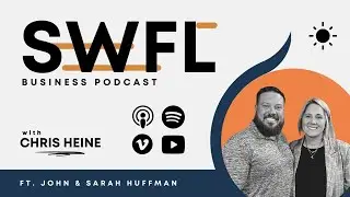 John and Sarah Huffman from Huffman's Construction - SWFL Business Podcast Episode 31