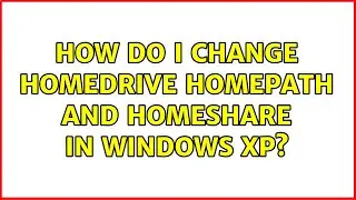 How do I change HOMEDRIVE HOMEPATH and HOMESHARE in Windows XP? (7 Solutions!!)