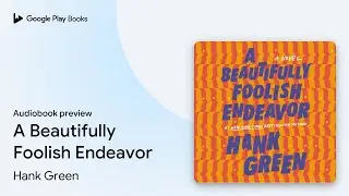 A Beautifully Foolish Endeavor by Hank Green &middot; Audiobook preview