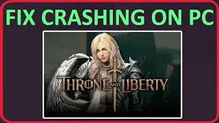 How To Fix THRONE AND LIBERTY Crashing, Crashes To Desktop or Crashing at Startup on PC