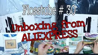 Flosstube # 30 | Unboxing from Aliexpress | Threads and Kits