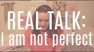 Real Talk: I Am Not Perfect