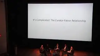 2016 Art Curators Conference: Workshop: It&rsquo;s Complicated: The Curator-Patron Relationship