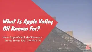 What is Apple Valley Lake OH Known For| Call Joe and Sherrie Toth at 740-390-0735