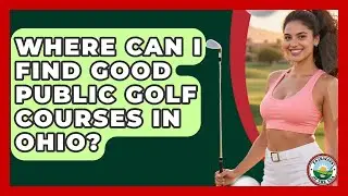 Where Can I Find Good Public Golf Courses In Ohio? - Fairways of the USA