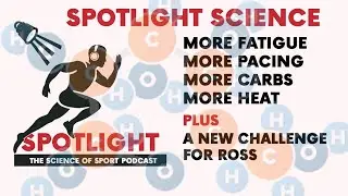 Spotlight Science: Fatigue and Pacing / High Carb Intake / Heat Challenges