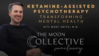Ketamine-Assisted Psychotherapy: Transforming Mental Health w/ Dr. Marc Smith