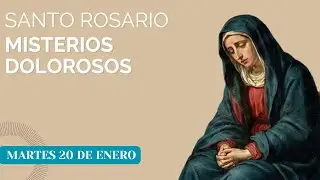 Misterios Dolorosos Martes 20 de enero