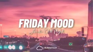 Friday Mood | Morning vibes songs playlist