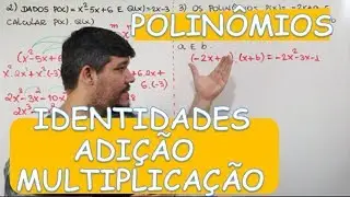 POLINÔMIOS - IDENTIDADES, ADIÇÃO E MULTIPLICAÇÃO (3/12)