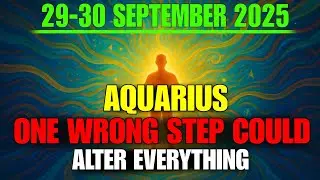 Aquarius ♒ Sept 29-30, 2025 💫Critical Spiritual Alert! One Wrong Step Could Alter EVERYTHING!🔥