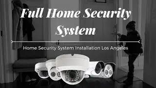 Full Home Security System | Home Security System Installation Los Angeles