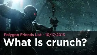 What is crunch? - Polygon Friends List 10/17/2013