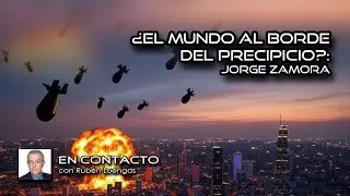 &iquest;El mundo al borde del precipicio?: Jorge Zamora con #Rub&eacute;nLuengas #EnContacto | #ENVIVO