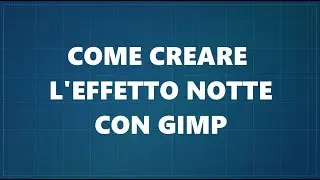Come creare l'effetto notte con Gimp