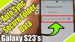 Galaxy S23's: How to Enable/Disable Auto Sync Secure Folder Data
