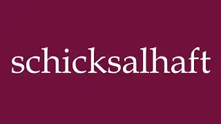 How to Pronounce ''schicksalhaft'' (fateful) Correctly in German