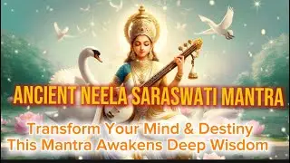 Ancient Neela Saraswati Mantra | Transform Your Mind & Destiny This Mantra Awakens Deep Wisdom | 