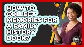 How To Collect Memories For A Family History Book?