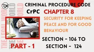 CrPC | Chapter-8 Section - 106,107,108,109,110 | Security for keeping Peace and for good behaviour