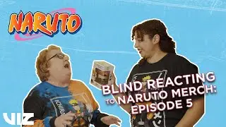 Episode 5 | Blind Reacting to Naruto Merch | VIZ
