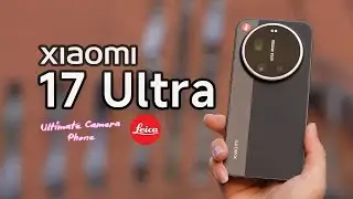 Xiaomi 17 Ultra Leica Edition In Depth Camera Review | Price in UK | Release Date in UK