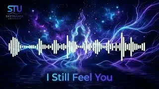 I Still Feel You | Original Trance Remix I SKY TRANCE UNIVERSE