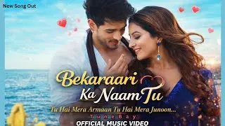 Bekaraari Ka Naam Tu | बेकरारी का नाम तू | Heart Touching Romantic Song | TuneBay