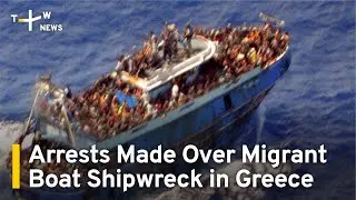 Arrests Made Over Migrant Boat Shipwreck in Greece | TaiwanPlus News